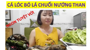 VLOG 81* Cá lóc bó lá chuối nướng than thịt cá ngọt thơm ngon tuyệt vời.