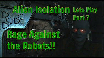 Alien Isolation Lets Play - Rage Against the Robots!! Part 7