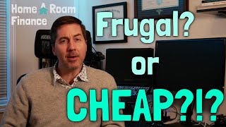 Is it Frugal, or is it CHEAP? FIRE, Frugality, Freedom - Part 3