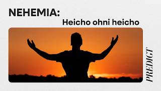 Heicho ohni heicho - Nehemia (Teil 5) | Matthias Bühlmann | 23. August 2026