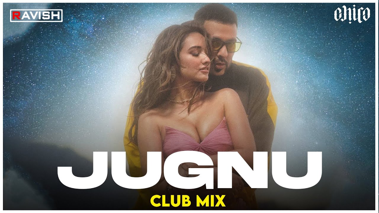 Jugnu  Club Mix  Badshah  Nikhita Gandhi  Akanksha Sharma  DJ Ravish  DJ Chico