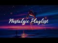 Nostalgic playlist   a nostalgia playlist