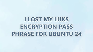 I lost my luks encryption pass phrase for ubuntu 24