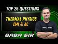 TOP 25 QUESTIONS | THERMAL PHYSICS , EMI , AC | JEE &amp; NEET | BABA SIR