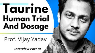 Taurine Human Trial And Dosage | Prof Vijay Yadav Ep3