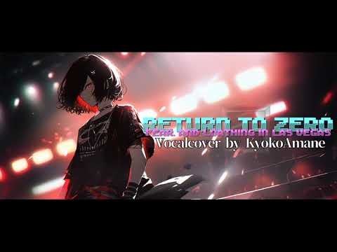 『Return to Zero - Fear, and Loathing in Las Vegas』 Vocalcover by Kyoko Amane