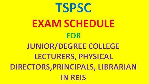 TSPSC:EXAM SCHEDULE FOR JR./DEGREE LECTURERS, PRINCIPALS, PHYSICAL DIRECTORS IN REIS