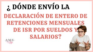 Dónde envío la Declaración Entero de retenciones mensuales de ISR por sueldos y salarios? 🕵️