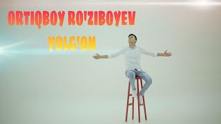 ORTIQBOY RO'ZIBOYEV-YOLG'ON | ОРТИКБОЙ РУЗИБОЕВ-ЙОЛГОН |
