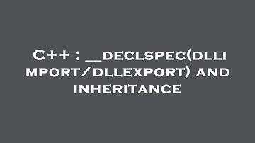 C++ : __declspec(dllimport/dllexport) and inheritance