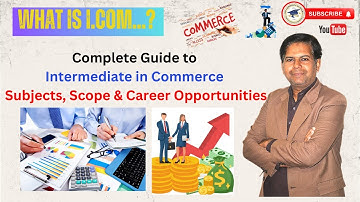 What is I.Com? Complete Guide to Intermediate in Commerce | Subjects, Scope & Career Opportunities