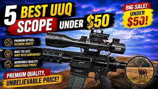 Best UUQ Scope Under $50 of 2026 – Top 5 Scopes Ranked!