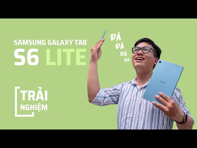 Trải nghiệm Galaxy Tab S6 Lite