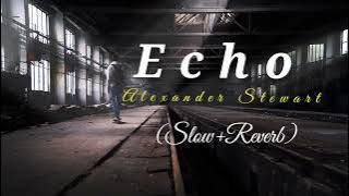 ECHO - Alexander Stewart [Slowed  Reverb ] | Midnight Mood  #echo #alexanderstewart