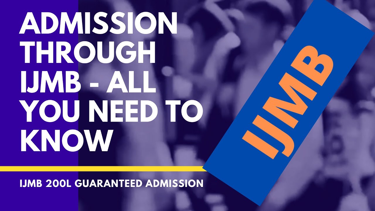ADMISSION INTO 200L THROUGH IJMB PROGRAM. ALL YOU NEED TO KNOW 