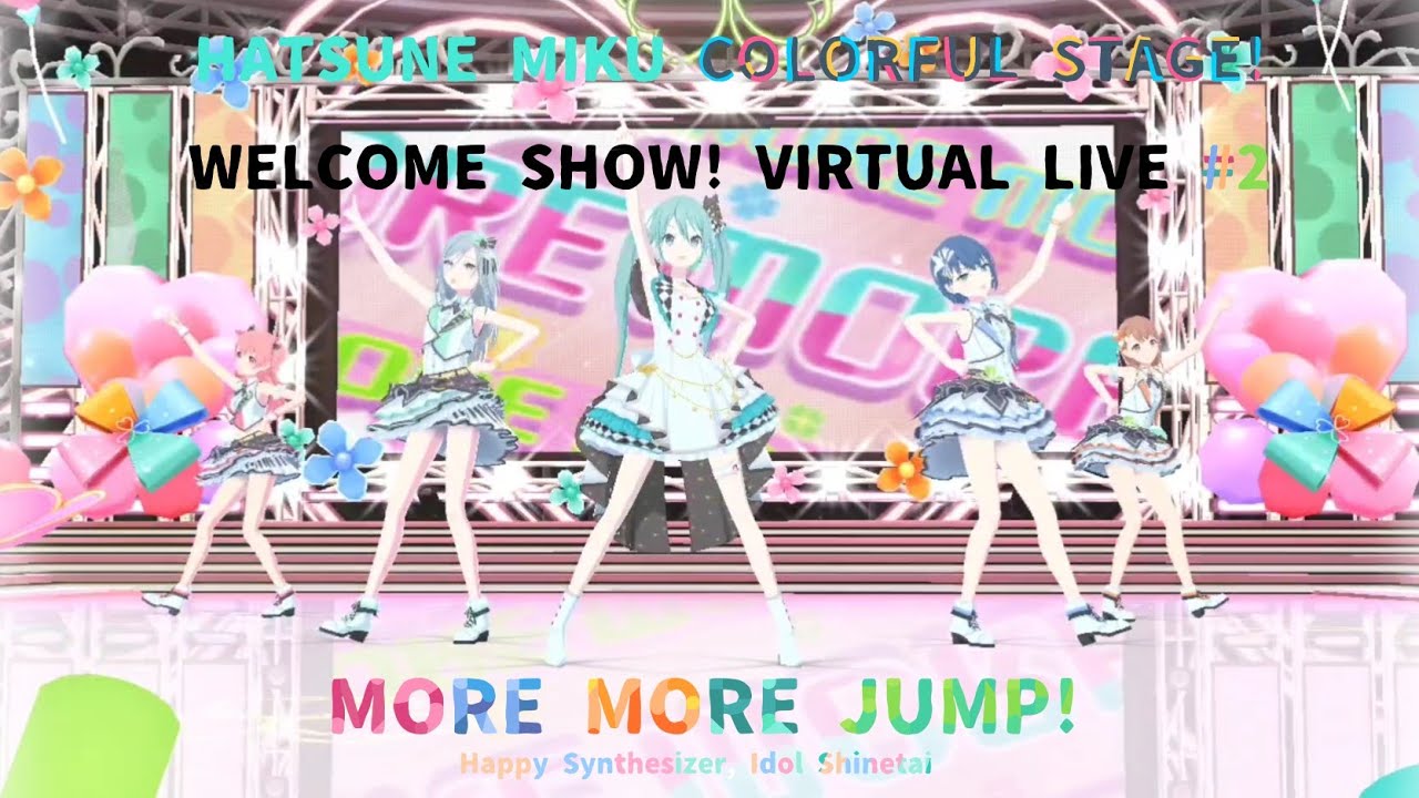 Hatsune Miku Colorful Stage! - Welcome show! MORE MORE JUMP Virtual Live!