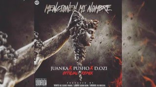 Juanka El Problematik Ft. Pusho, Dozi - Mencionen Mi Nombre Remix