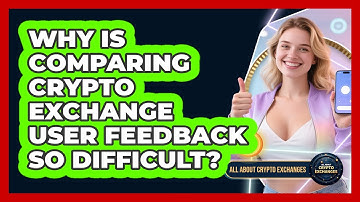 Why Is Comparing Crypto Exchange User Feedback So Difficult? - All About Crypto Exchanges