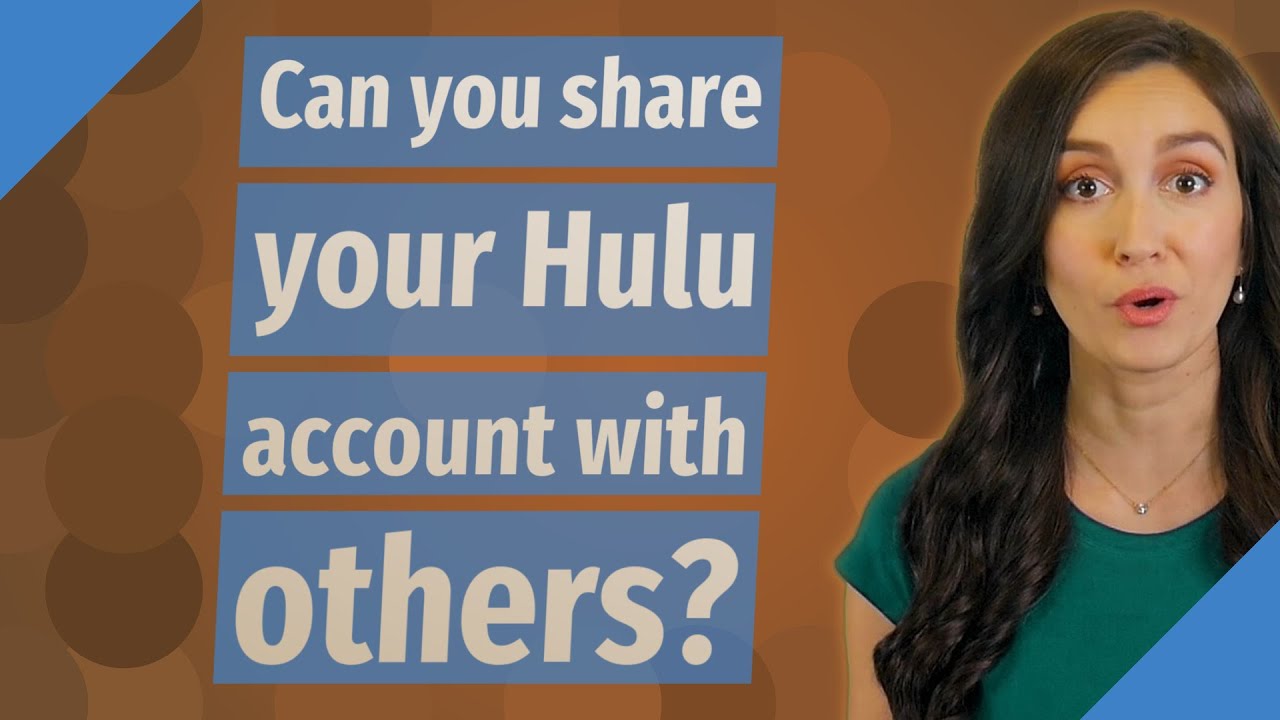 Can You Share Your Hulu Account With Others