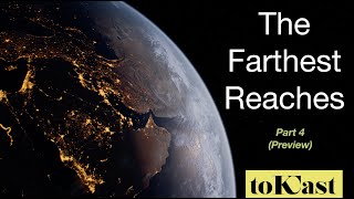The Farthest Reaches Part 4 and Conclusion