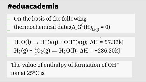 On the basis of the following thermochemical data:H2O(l)⟶H(aq)+OH(aq) H2(g)+12O2(g)⟶H2O #eduacademia