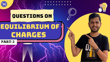 Equilibrium of Charges Problems || Electric Field & charges 14 || By Nirwan Pawar - Part 3