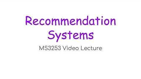 MS3253 Lecture 9B – Recommendation Systems