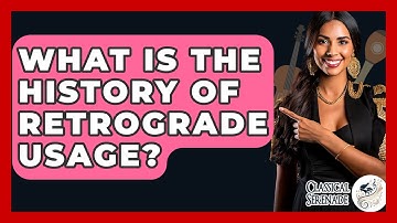 What Is The History Of Retrograde Usage? - Classical Serenade