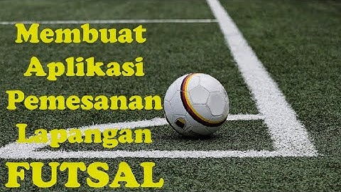 Membuat Aplikasi Pemesanan Lapangan Futsal | codeigniter4