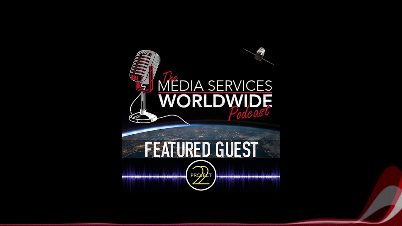 The Media Services Worldwide Podcast Ep. 003 w/ Project22 YouTube