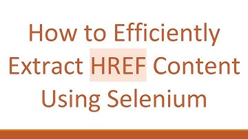 How to Efficiently Extract HREF Content Using Selenium