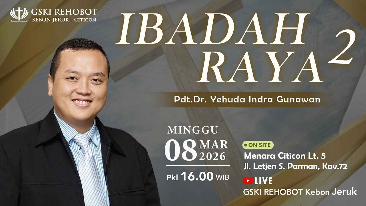 IBADAH RAYA  2  | 08 Mar 2026  |  Pkl 16.00 WIB  |   Pdt. Dr. Yehuda Indra Gunawan