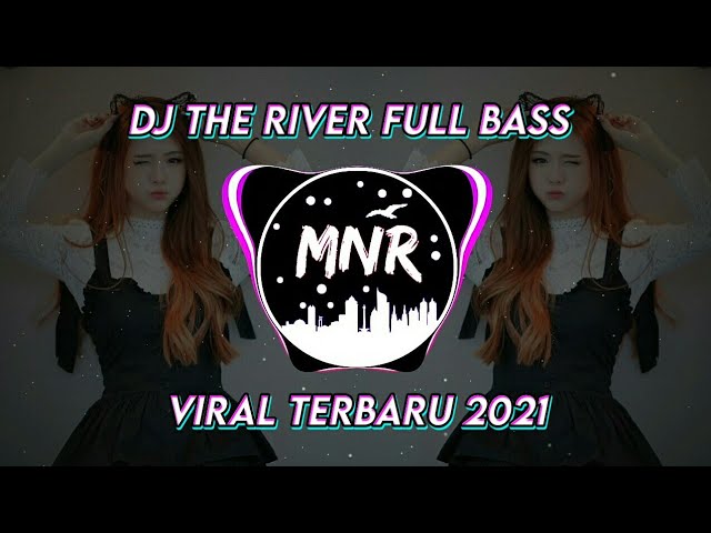 Dj The River - Full Bass Terbaru 2021 (Dj MNR remix) class=