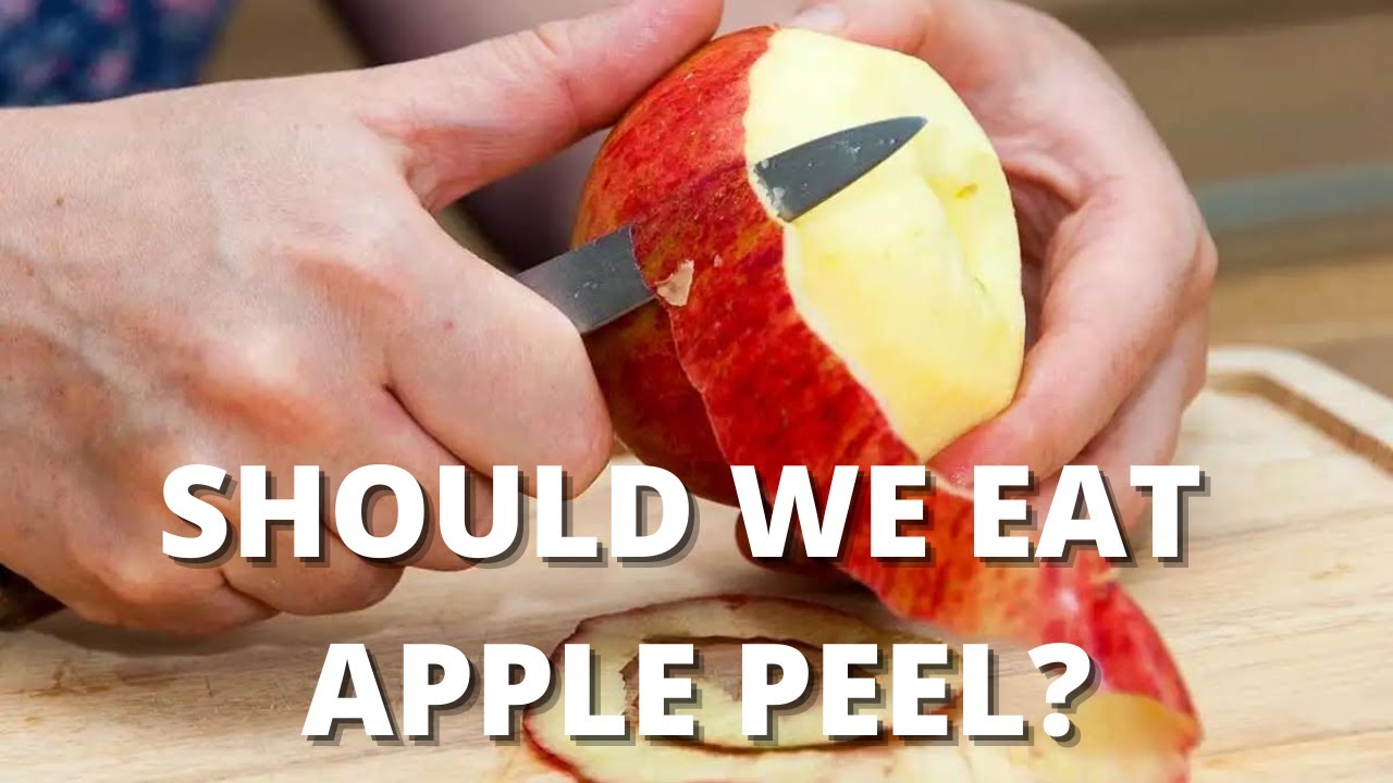 What Are Apple Peel Benefits? Should We Eat Apple Peel? Is It Good For Health?