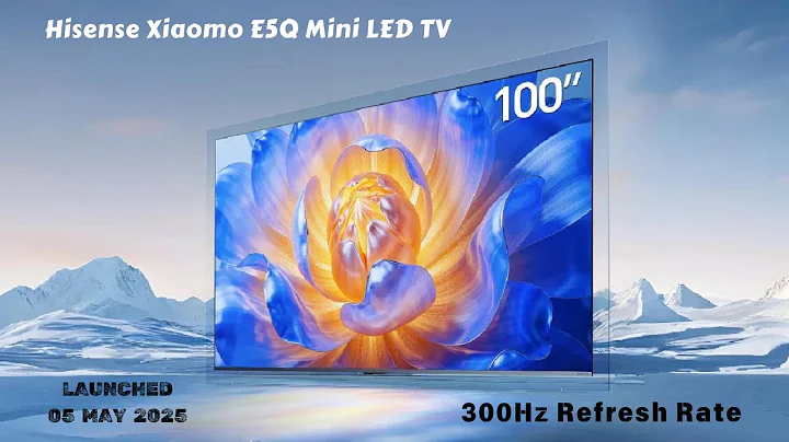 Hisense Xiaomo E5Q Mini LED TV Lanuched with 300Hz Refresh Rate