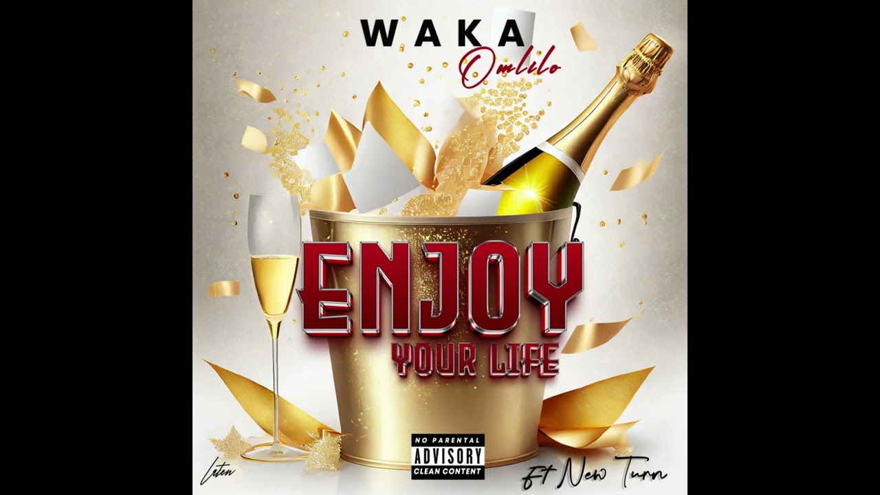 Waka Omlilo Ft Newturn  ENJOY YOUR LIFE official Audio
