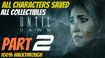 Until Dawn - Walkthrough Part 2 All Collectibles, All Characters Saved, Perfect Choices 100%