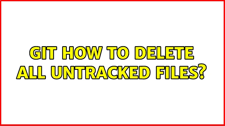 Git: How to delete all untracked files? (4 Solutions!!)
