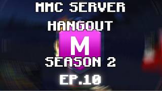 MMC Server Hangout Season 2 | EP. 10