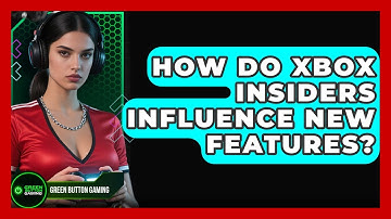 How Do Xbox Insiders Influence New Features? - Green Button Gaming