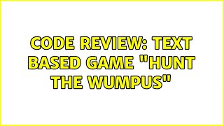 Code Review: Text based game "Hunt the Wumpus" (2 Solutions!!)