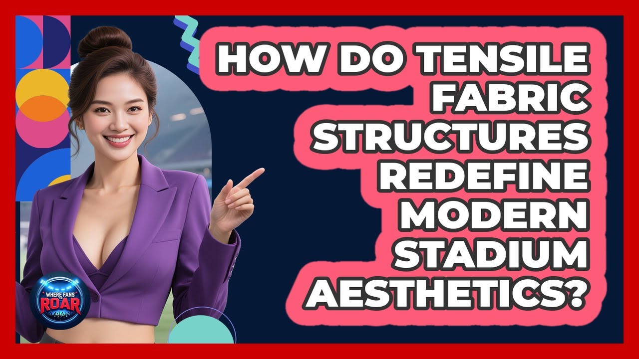 How Do Tensile Fabric Structures Redefine Modern Stadium Aesthetics? - Where the Fans Roar