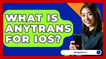 What Is AnyTrans For iOS? - Be App Savvy
