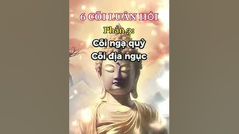 6 CÕI LUÂN HỒI  Phần 3  =Cõi ngạ quỷ và cõi địa ngục