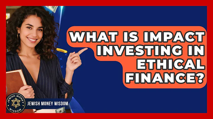 What Is Impact Investing In Ethical Finance? - Jewish Money Wisdom