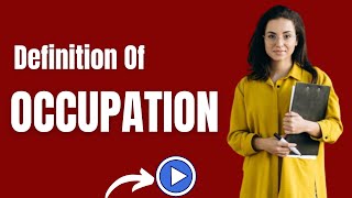 Definition of Occupation | What Is Occupation and Meaning Of Occupation