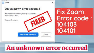Zoom error code 104101 an unknown error occurred please join this meeting from your browser