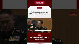 Malaysia dapatkan semula RM31.3 bilion dana diseleweng