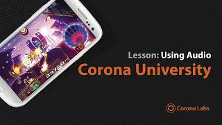 Corona University Using Audio In Corona Sdk
