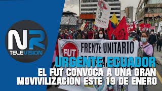 EL FUT CONVOCA A MOVILIZACIÓN NACIONAL EL 19 DE ENERO DE 2022 NOTICIAS DE ECUADOR ULTIMA HORA 16 DIC